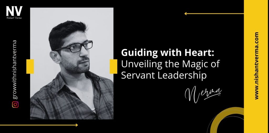 Guiding-with-Heart-Unveiling-the-Magic-of-Servant-Leadership-Nishant-Verma