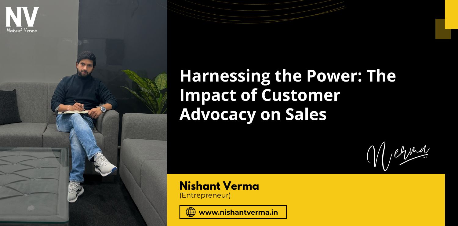 Harnessing-the-Power-The-Impact-of-Customer-Advocacy-on-Sales-Nishant-Verma