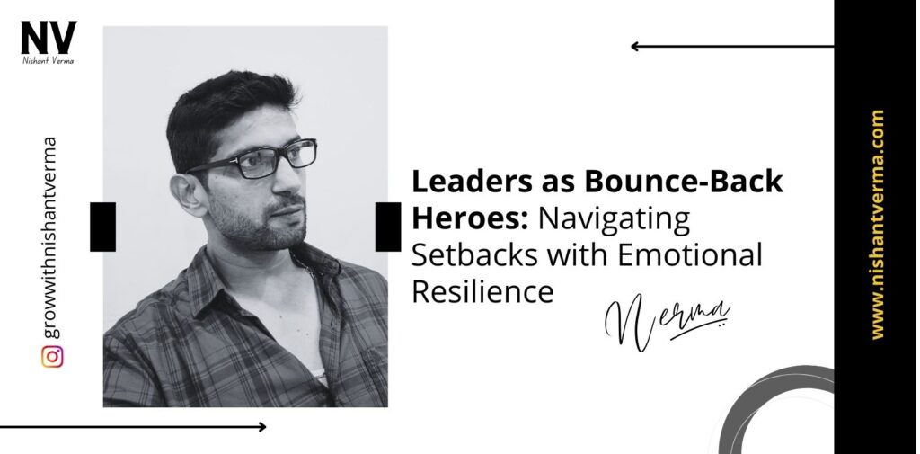 Leaders-as-Bounce-Back-Heroes-Navigating-Setbacks-with-Emotional-Resilience-Nishant-Verma