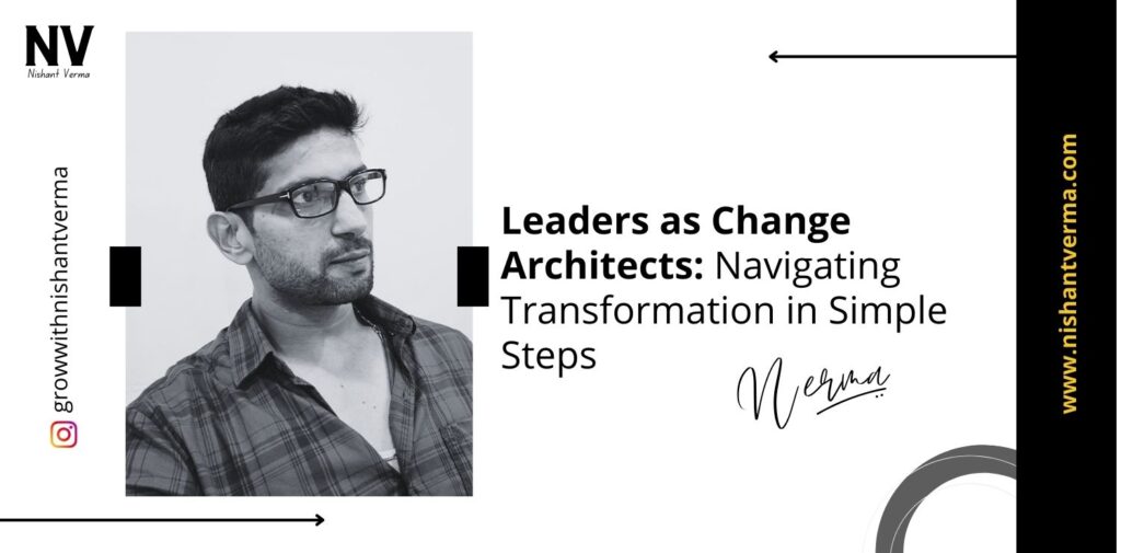 Leaders-as-Change-Architects-Navigating-Transformation-in-Simple-Steps-Nishant-Verma