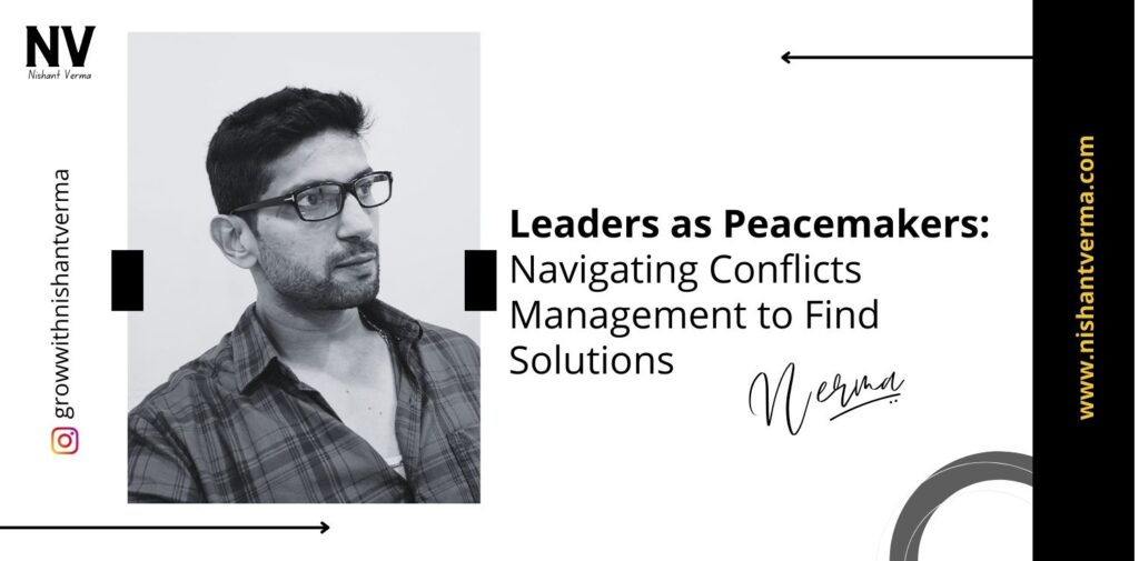 Leaders-as-Peacemakers-Navigating-Conflicts-Management-to-Find-Solutions-Nishant-Verma