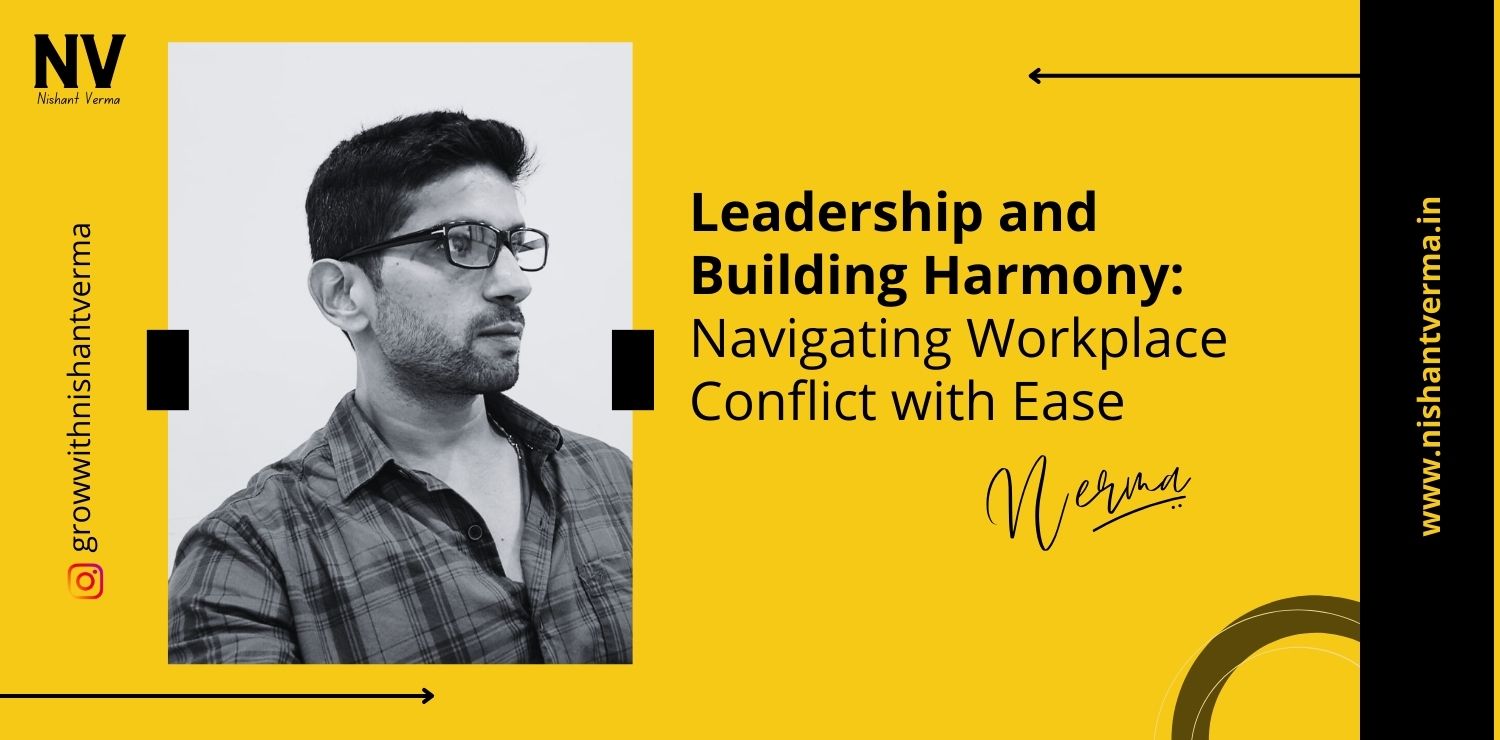 Leadership-and-Building-Harmony-Navigating-Workplace-Conflict-with-Ease-Nishant-Verma