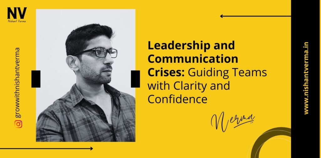 Leadership-and-Communication-Crises-Guiding-Teams-with-Clarity-and-Confidence-Nishant-Verma