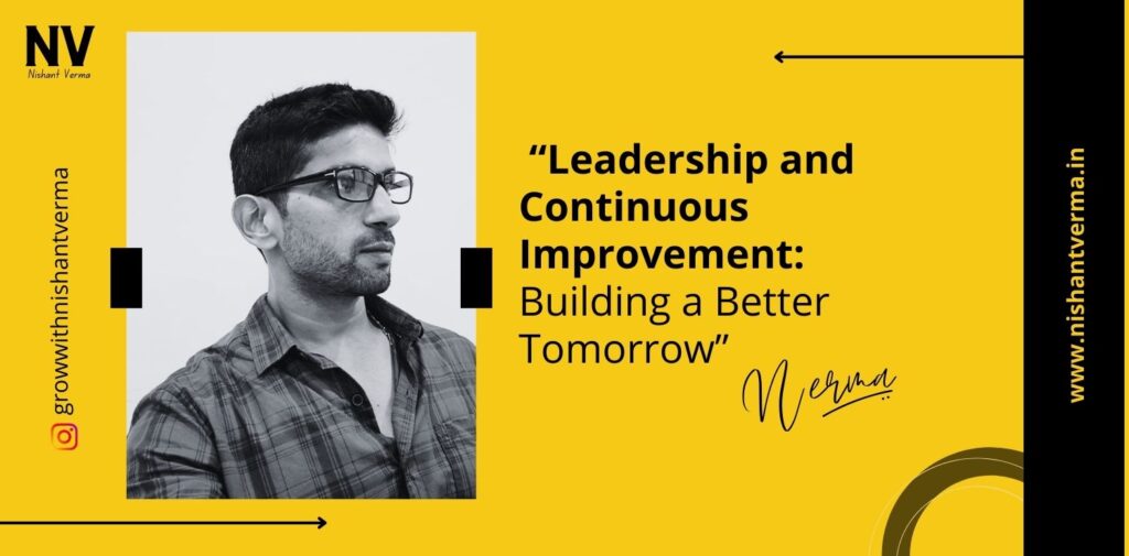 Leadership-and-Continuous-Improvement-Building-a-Better-Tomorrow-Nishant-Verma