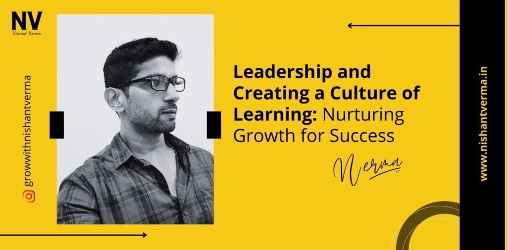 Leadership-and-Creating-a-Culture-of-Learning-Nurturing-Growth-for-Success-Nishant-Verma