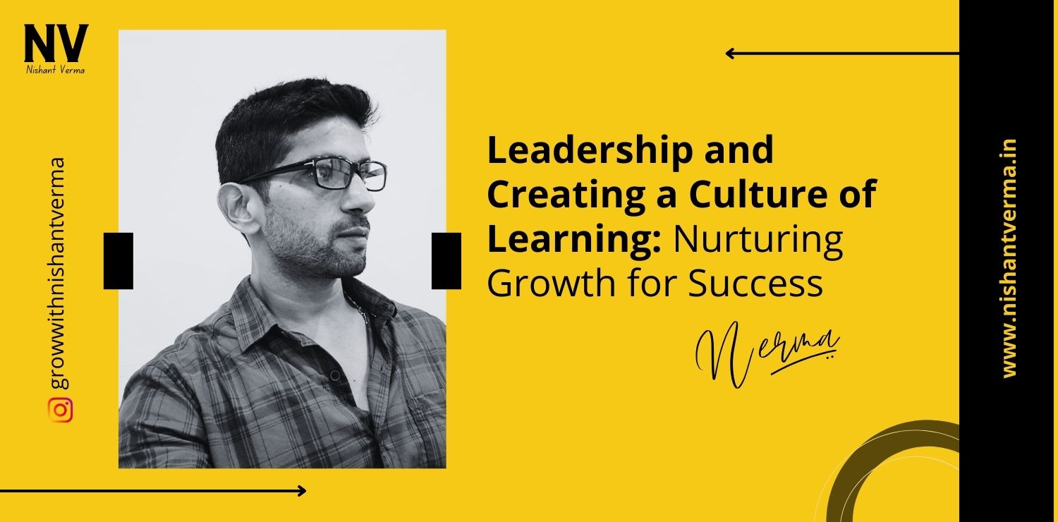 Leadership-and-Creating-a-Culture-of-Learning-Nurturing-Growth-for-Success-Nishant-Verma