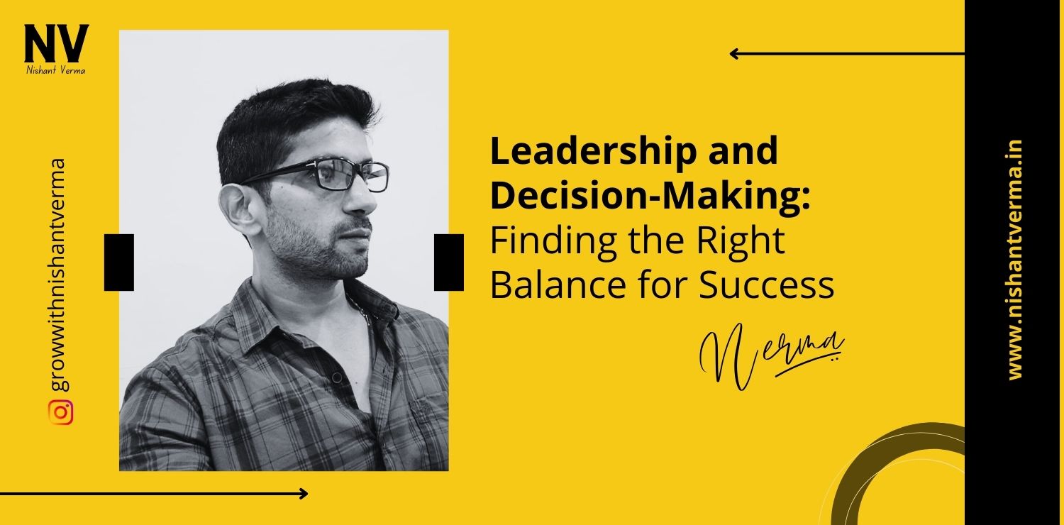 Leadership-and-Decision-Making-Finding-the-Right-Balance-for-Success-Nishant-Verma.