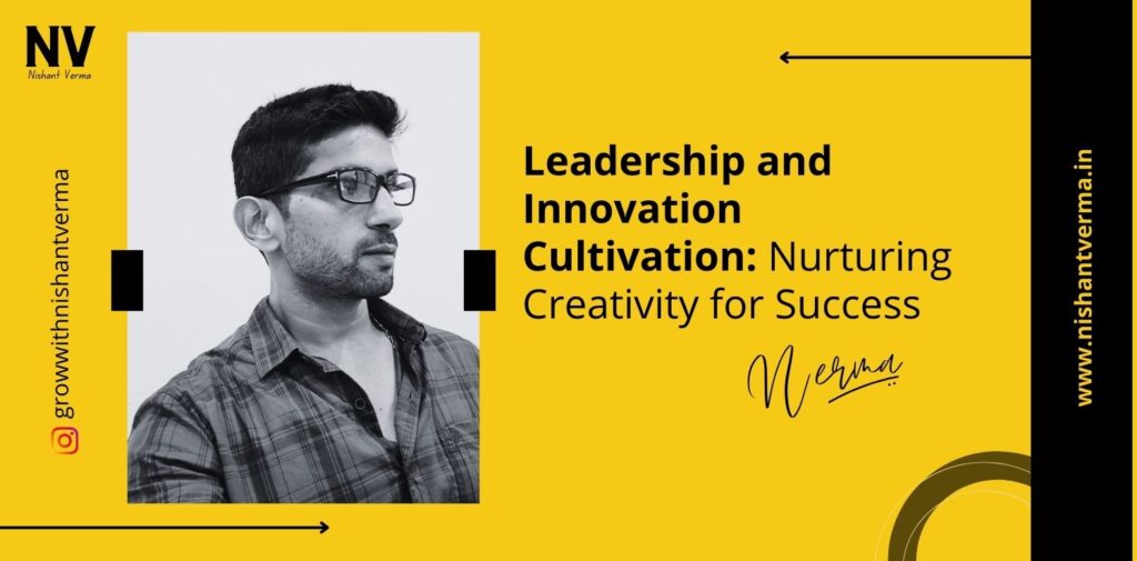 Leadership-and-Innovation-Cultivation-Nurturing-Creativity-for-Success-Nishant-Verma