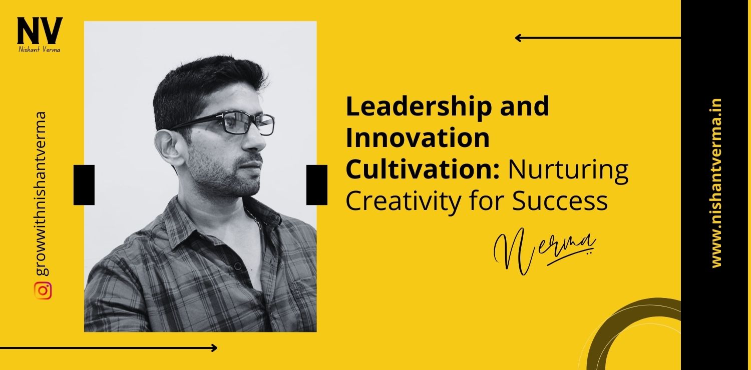 Leadership-and-Innovation-Cultivation-Nurturing-Creativity-for-Success-Nishant-Verma