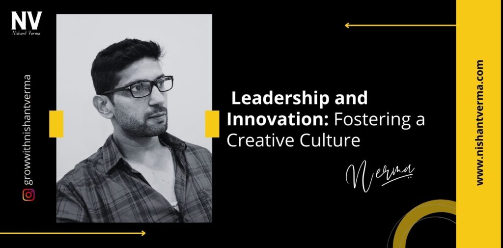 Leadership-and-Innovation-Fostering-a-Creative-Culture-Nishant-Verma