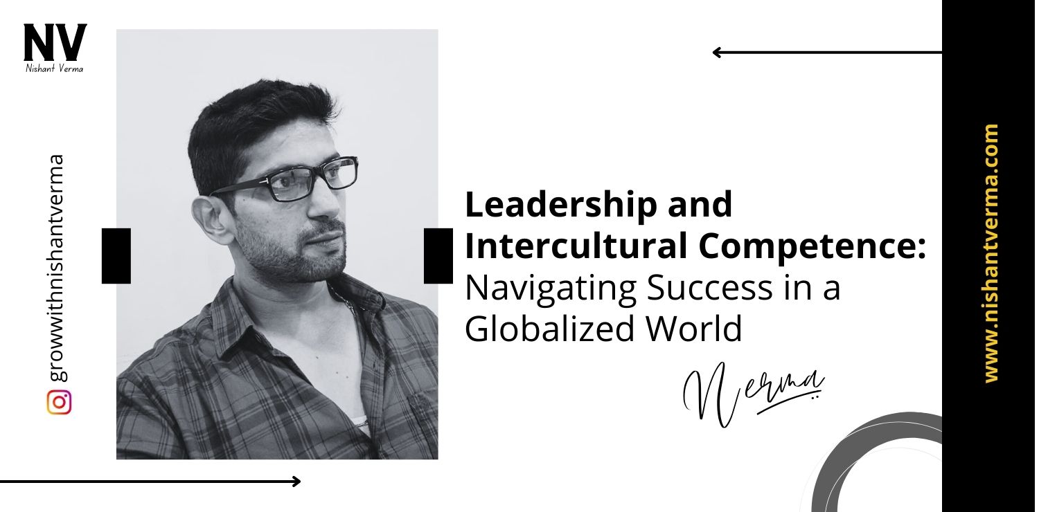 Leadership-and-Intercultural-Competence-Navigating-Success-in-a-Globalized-World-Nishant-Verma.