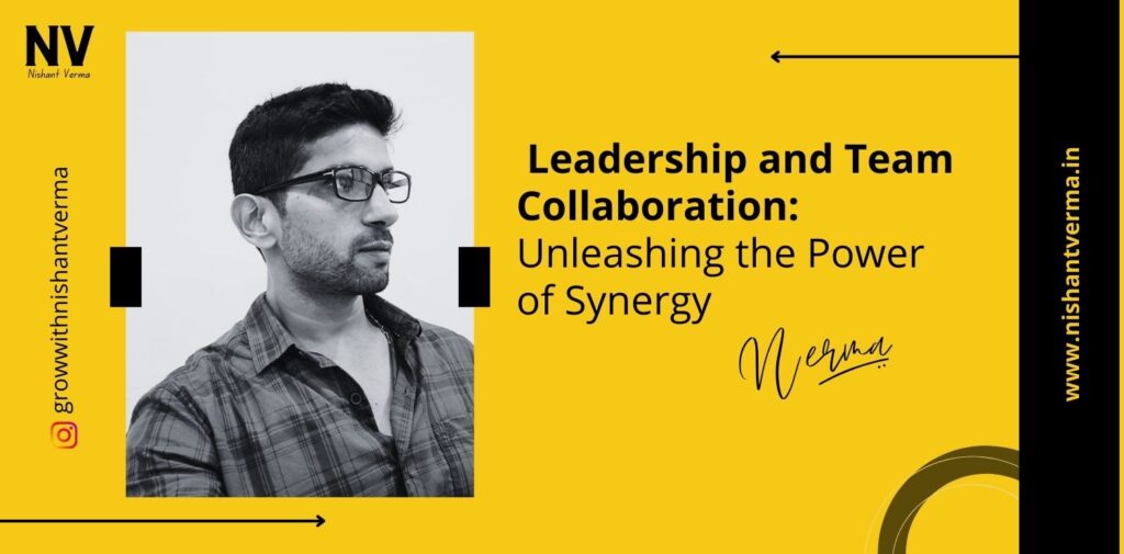 Leadership-and-Team-Collaboration-Unleashing-the-Power-of-Synergy-Nishant-Verma.j