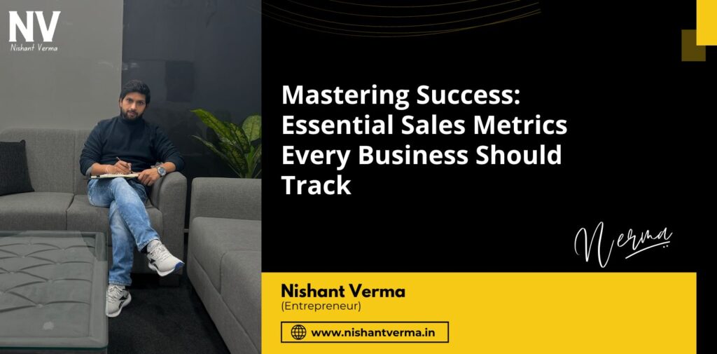 Mastering-Success-Essential-Sales-Metrics-Every-Business-Should-Track-Nishant-Verma