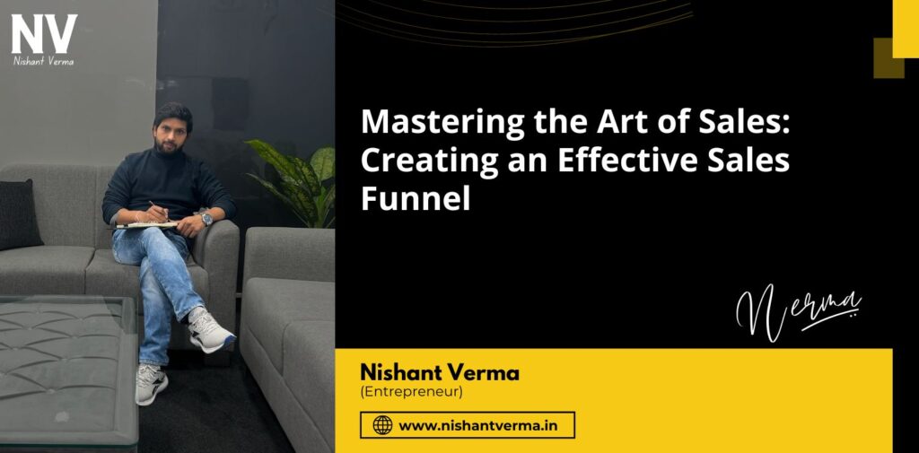 Mastering-the-Art-of-Sales-Creating-an-Effective-Sales-Funnel-Nishant-Verma