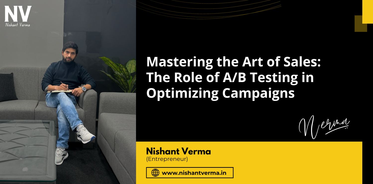 Mastering-the-Art-of-Sales-The-Role-of-AB-Testing-in-Optimizing-Campaigns-Nishant-Verma