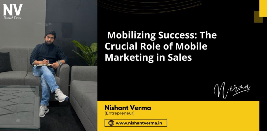 Mobilizing-Success-The-Crucial-Role-of-Mobile-Marketing-in-Sales-Nishant-Verma