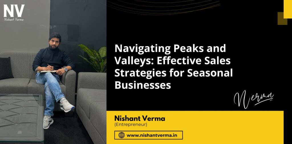 Navigating-Peaks-and-Valleys-Effective-Sales-Strategies-for-Seasonal-Businesses-Nishant-Verma