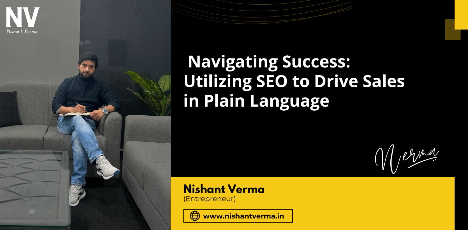 Navigating-Success-Utilizing-SEO-to-Drive-Sales-in-Plain-Language-Nishant-Verma.