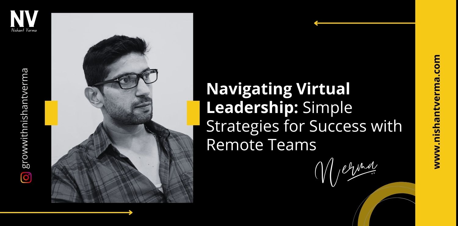 Navigating-Virtual-Leadership-Simple-Strategies-for-Success-with-Remote-Teams-Nishant-Verma.