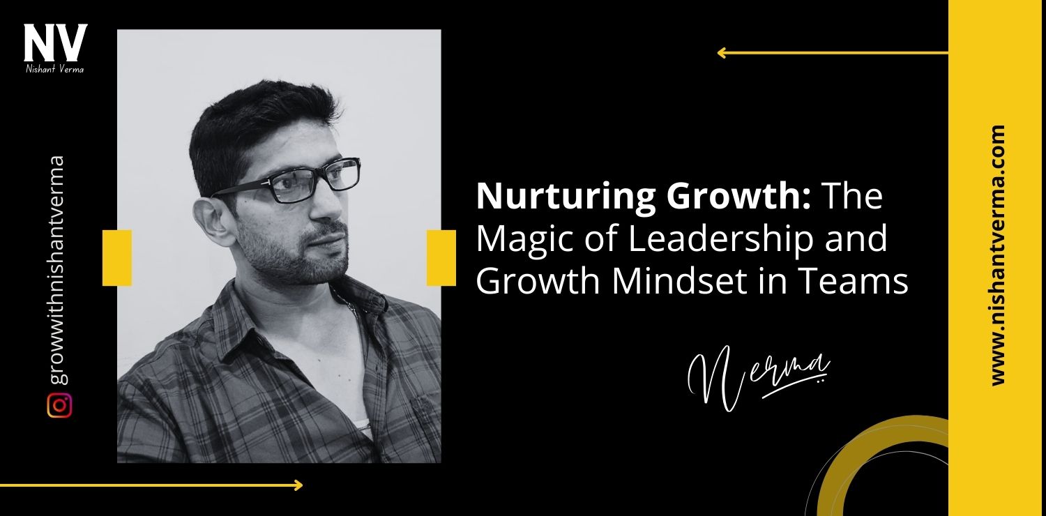 Nurturing-Growth-The-Magic-of-Leadership-and-Growth-Mindset-in-Teams-Nishant-Verma