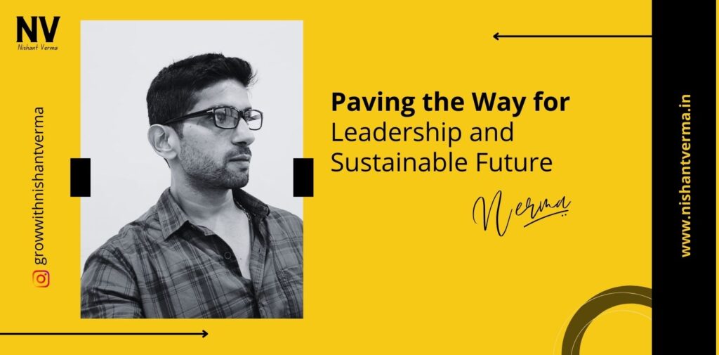 Paving-the-Way-for-Leadership-and-Sustainable-Future-Nishant-Verma.j