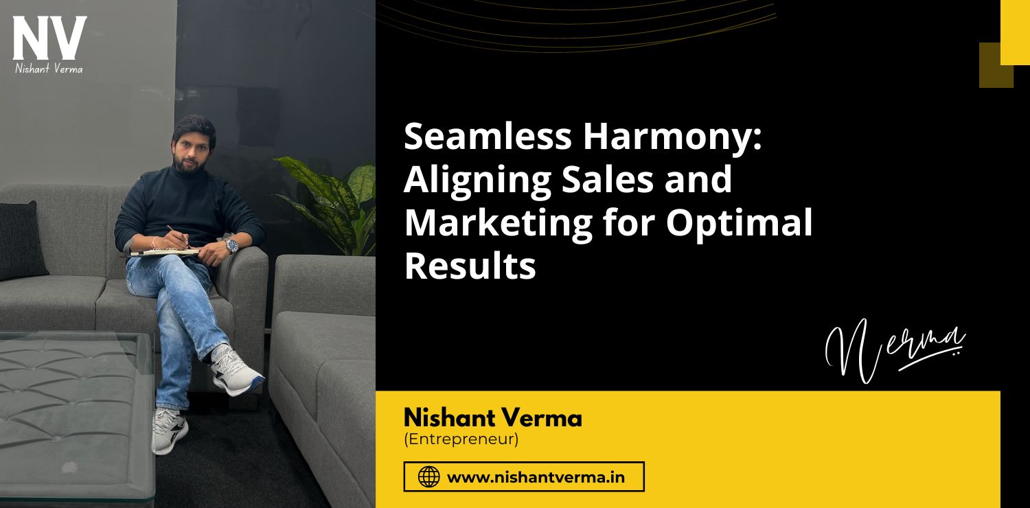 Seamless-Harmony-Aligning-Sales-and-Marketing-for-Optimal-Results-Nishant-Verma