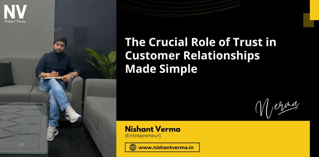 The-Crucial-Role-of-Trust-in-Customer-Relationships-Made-Simple-Nishant-Verma.