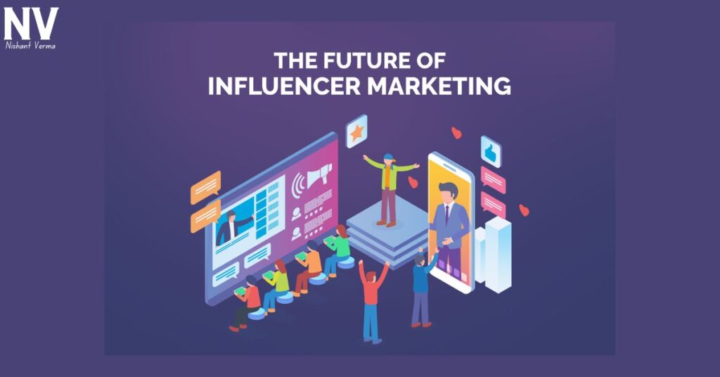 The-Future-of-Influencer-Marketing-Nishant-Verma