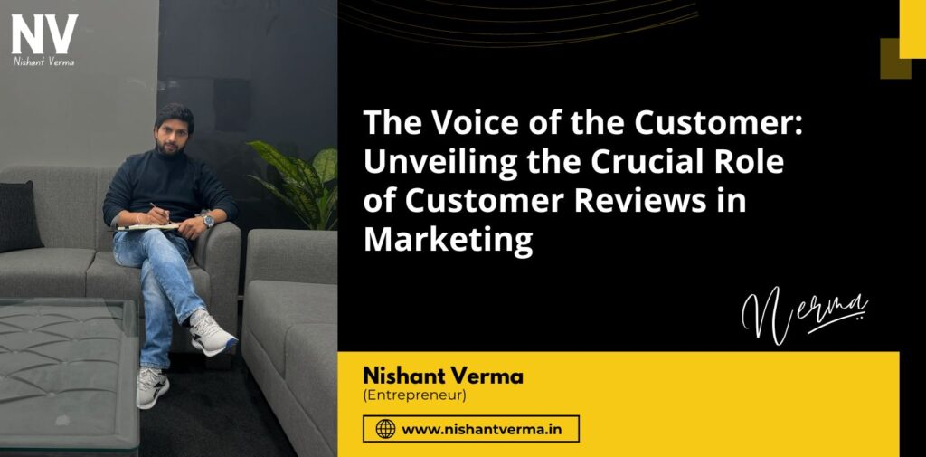 The-Voice-of-the-Customer-Unveiling-the-Crucial-Role-of-Customer-Reviews-in-Marketing-Nishant-Verma