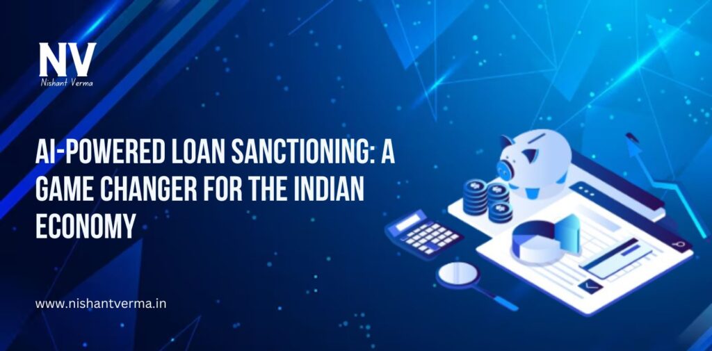 AI-Powered-Loan-Sanctioning-A-Game-Changer-for-the-Indian-Economy-Nishant-Verma