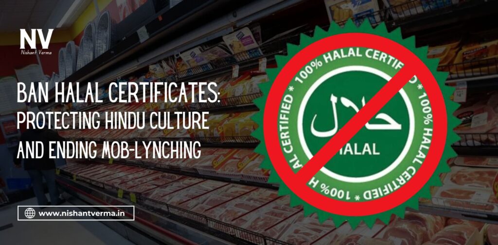 Ban Halal Certificates_ Protecting Hindu Culture and Ending Mob-Lynching - Nishant Verma