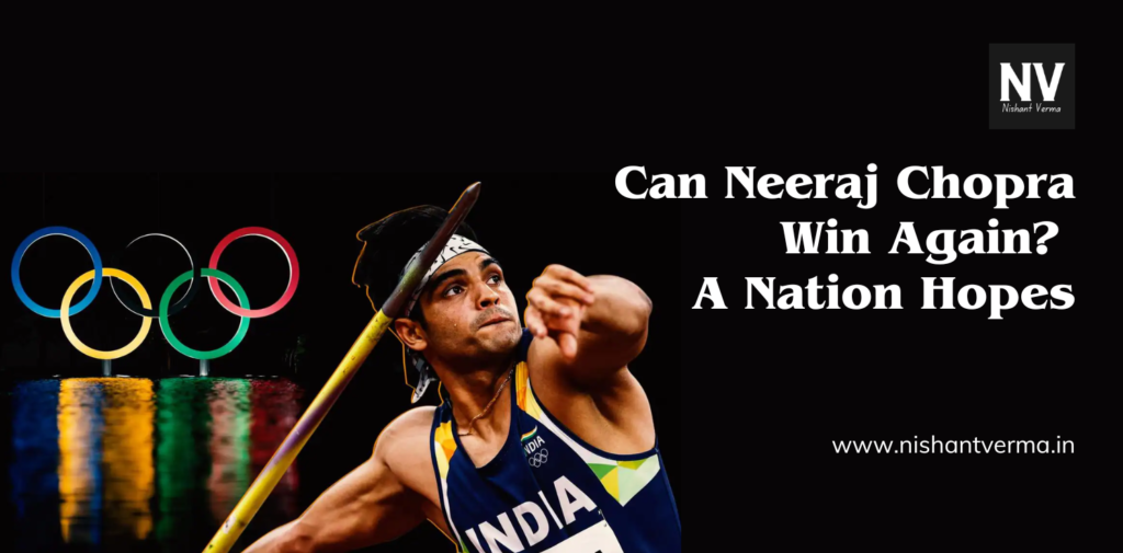 Can Neeraj Chopra Win Again_ A Nation Hopes - Nishant Verma