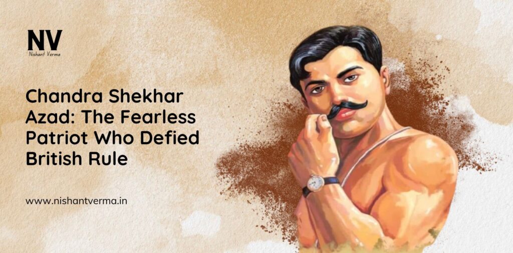 Chandra Shekhar Azad_ The Fearless Patriot Who Defied British Rule - Nishant Verma