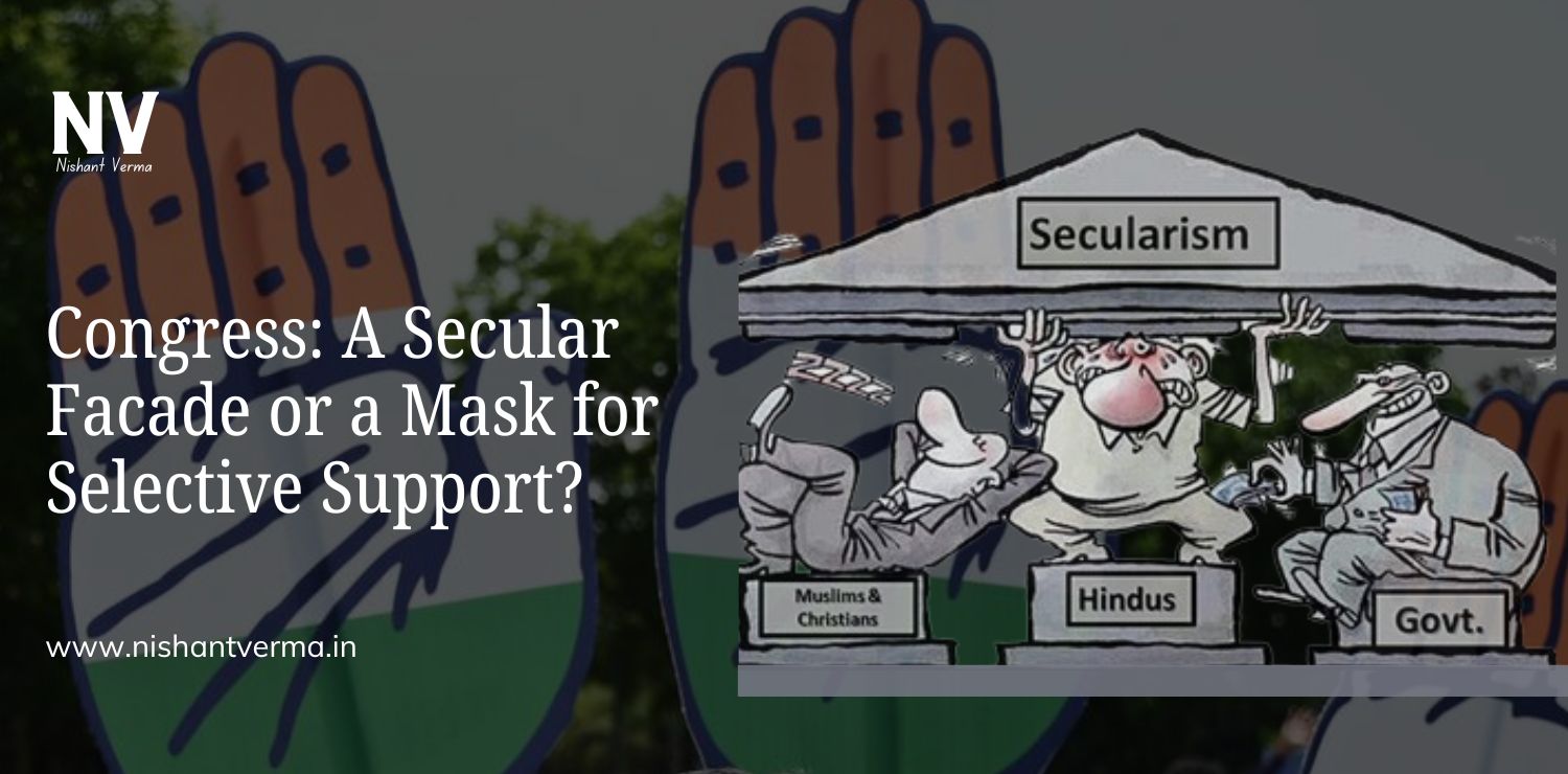 Congress_ A Secular Facade or a Mask for Selective Support - Nishant Verma