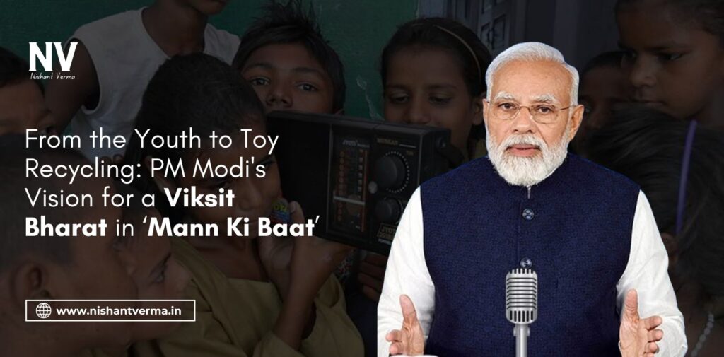 From the Youth to Toy Recycling_ PM Modi's Vision for a Viksit Bharat in ‘Mann Ki Baat’ - Nishant Verma