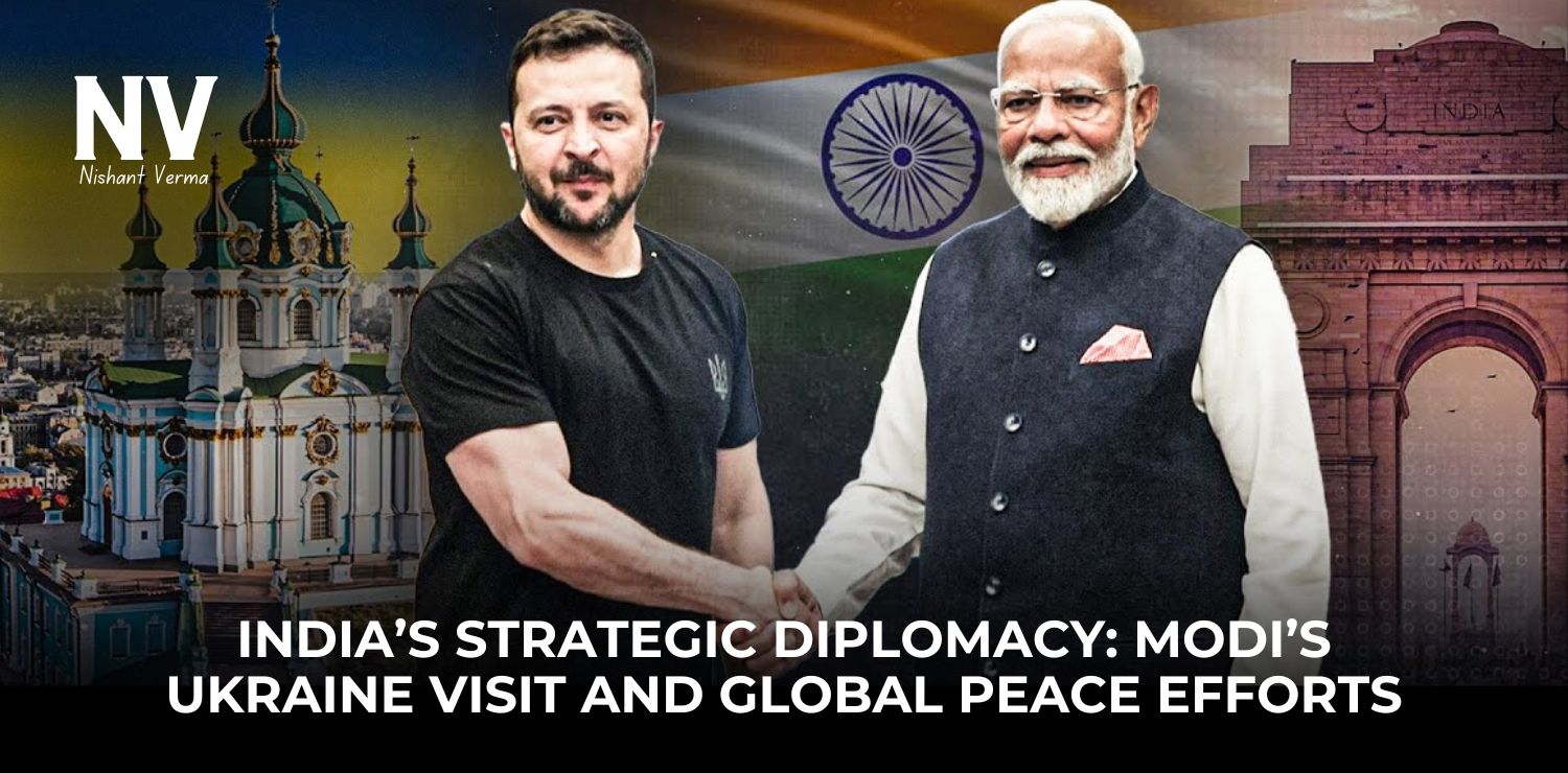 Indias-Strategic-Diplomacy-Modis-Ukraine-Visit-and-Global-Peace-Efforts-Nishnat-Verma