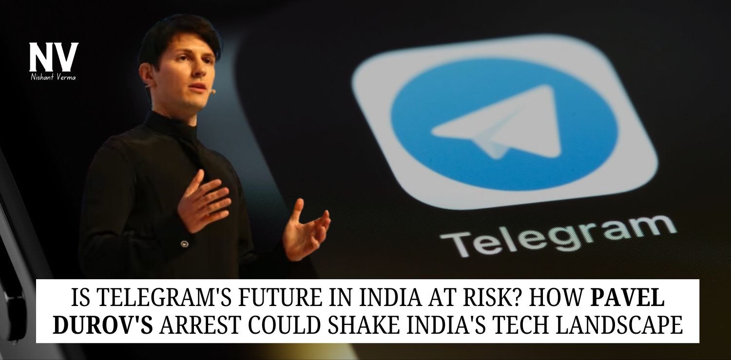 Is Telegram's Future in India at Risk_ How Pavel Durov's Arrest Could Shake India's Tech Landscape - Nishant Verma