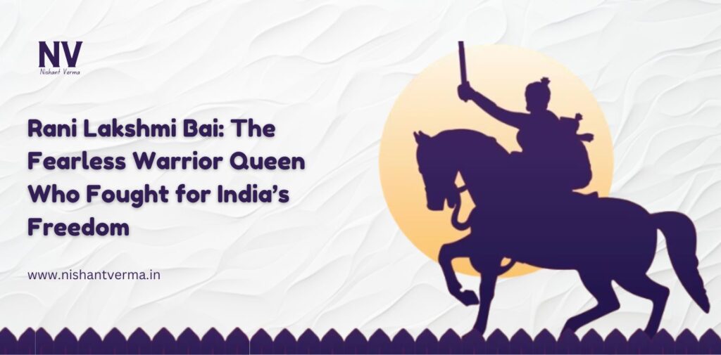 Rani-Lakshmi-Bai-The-Fearless-Warrior-Queen-Who-Fought-for-Indias-Freedom-Nishant-Verma