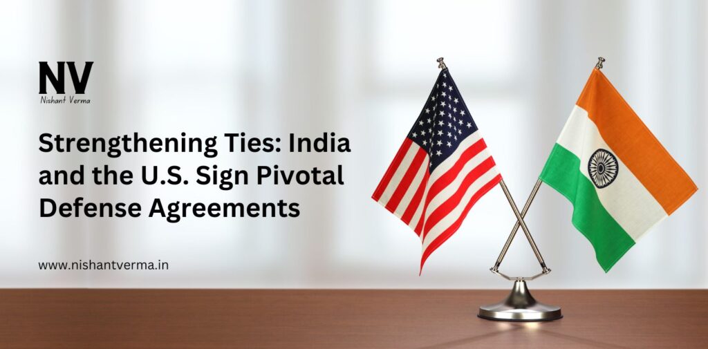 Strengthening-Ties-India-and-the-U.S.-Sign-Pivotal-Defense-Agreements-Nishant-Verma