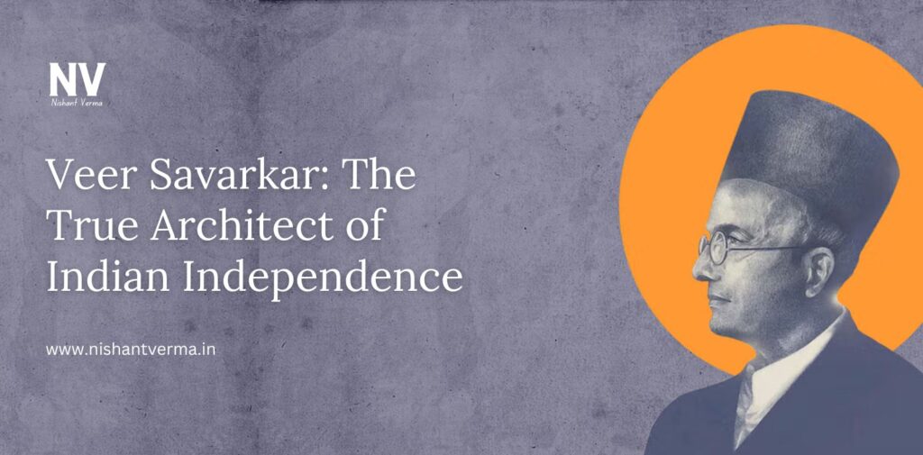 Veer-Savarkar-The-True-Architect-of-Indian-Independence-Nishant-Verma