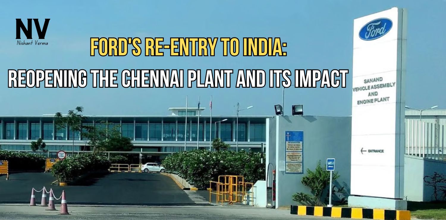 Fords-Re-Entry-to-India-Reopening-the-Chennai-Plant-and-Its-Impact-Nishant-Verma