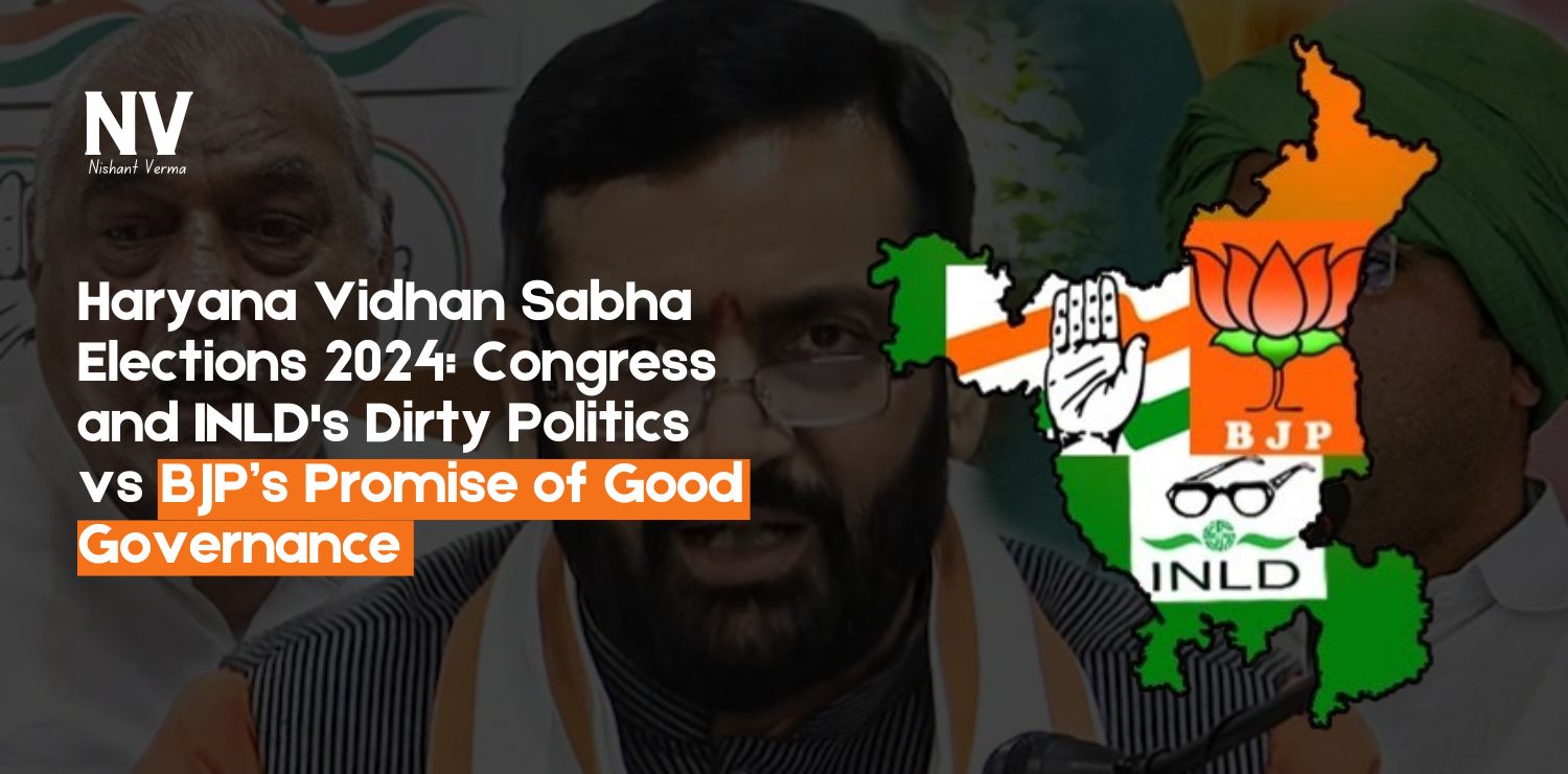 Haryana-Vidhan-Sabha-Elections-2024-Congress-and-INLDs-Dirty-Politics-vs-BJPs-Promise-of-Good-Governance-Nishant-Verma