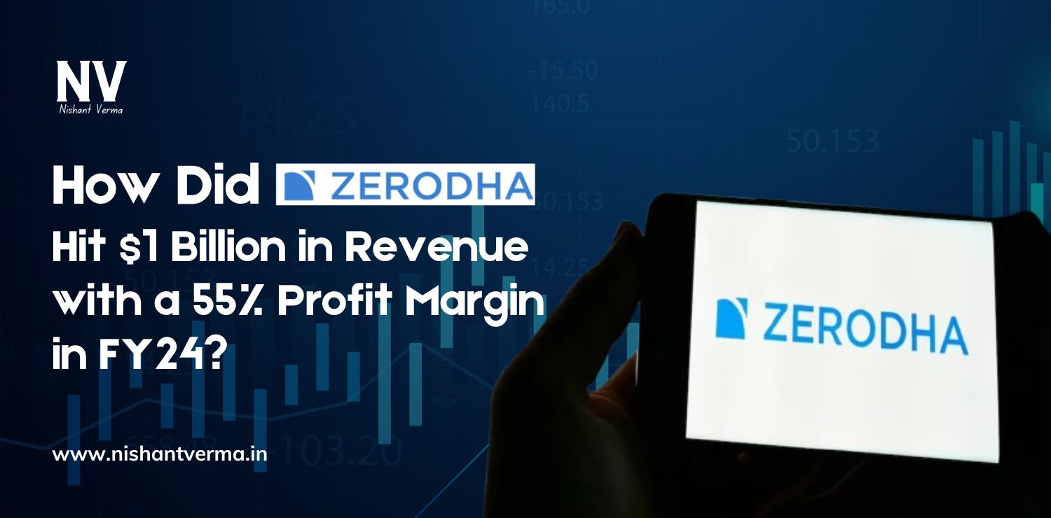 How-Did-Zerodha-Hit-1-Billion-in-Revenue-with-a-55-Profit-Margin-in-FY24-Nishant-Verma