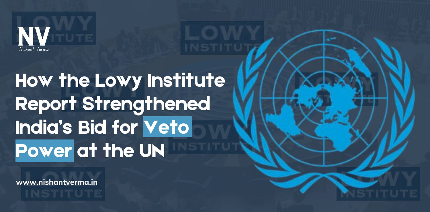 How-the-Lowy-Institute-Report-Strengthened-Indias-Bid-for-Veto-Power-at-the-UN-Nishant-Verma