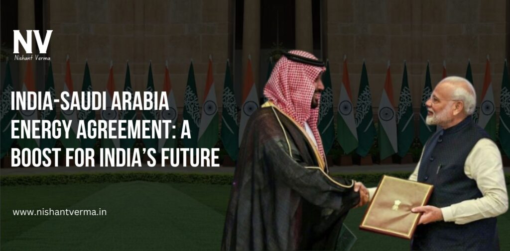 India-Saudi-Arabia-Energy-Agreement-A-Boost-for-Indias-Future-Nishant-Verma