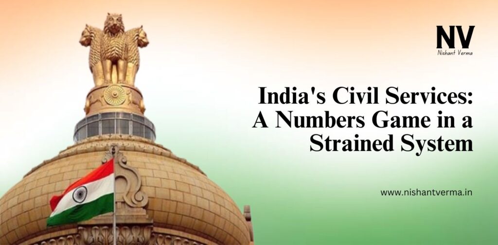 Indias-Civil-Services-A-Numbers-Game-in-a-Strained-System-Nishant-Verma