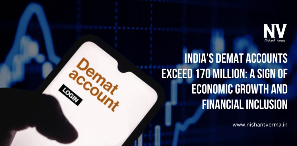 Indias-Demat-Accounts-Exceed-170-Million-A-Sign-of-Economic-Growth-and-Financial-Inclusion-Nishant-Verma