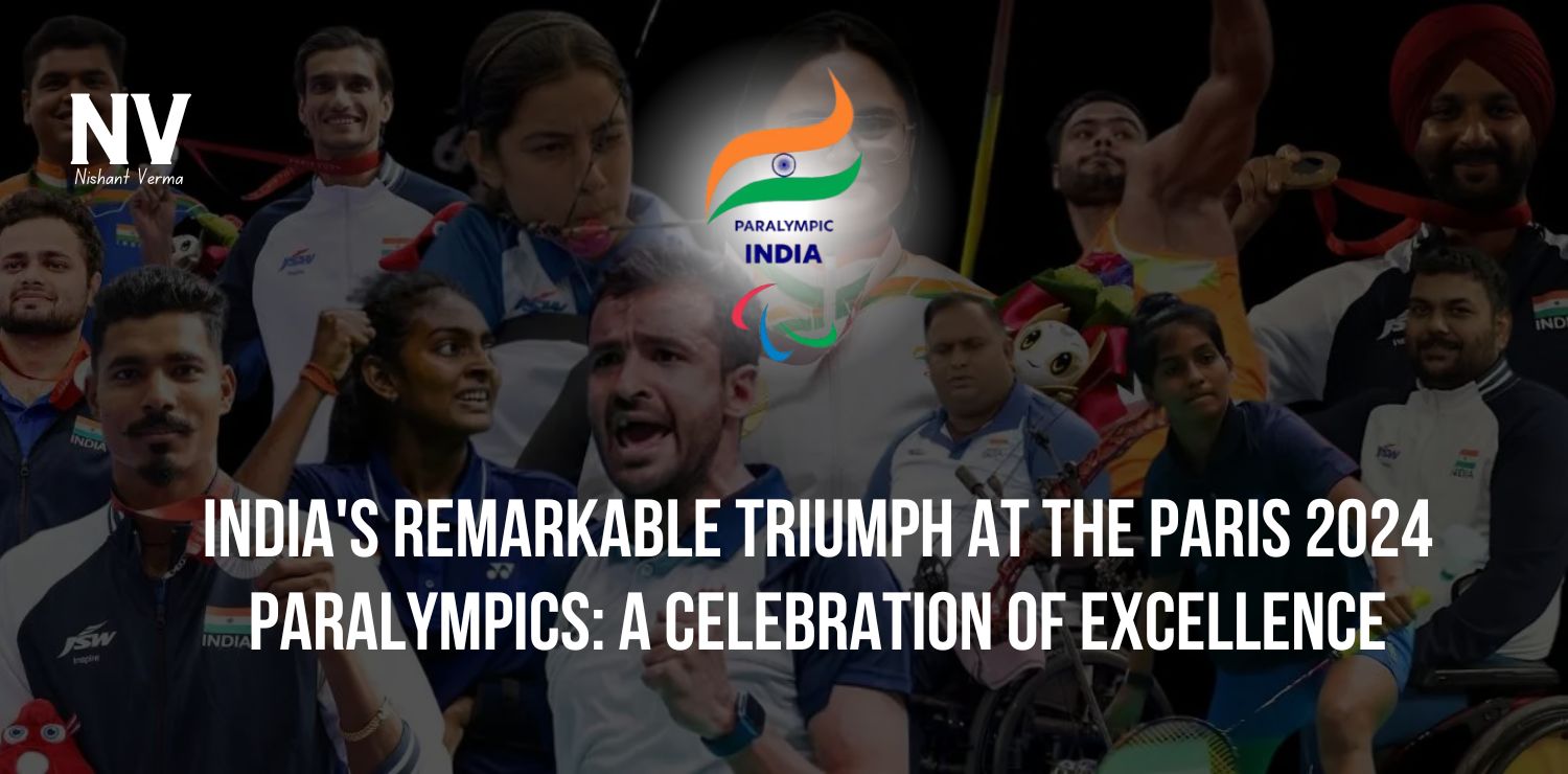 Indias-Remarkable-Triumph-at-the-Paris-2024-Paralympics-A-Celebration-of-Excellence-Nishant-Verma