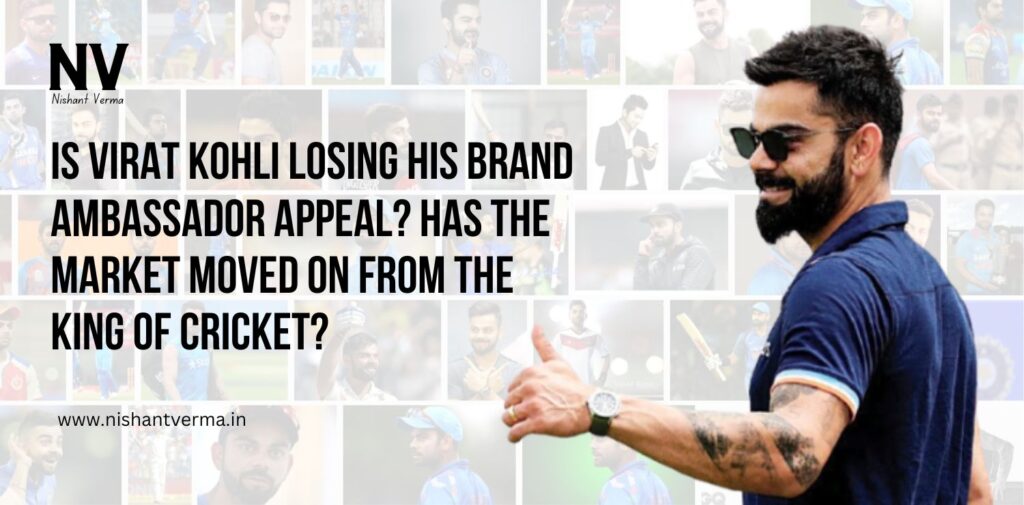 Is-Virat-Kohli-Losing-His-Brand-Ambassador-Appeal-Has-the-Market-Moved-On-from-the-King-of-Cricket-Nishant-Verma