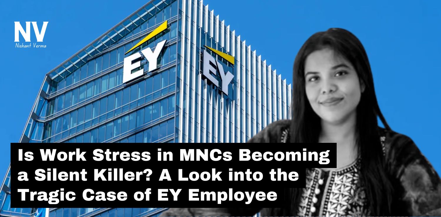 Is-Work-Stress-in-MNCs-Becoming-a-Silent-Killer-A-Look-into-the-Tragic-Case-of-EY-Employee-Nishant-Verma